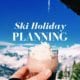 How to plan a Ski Holiday